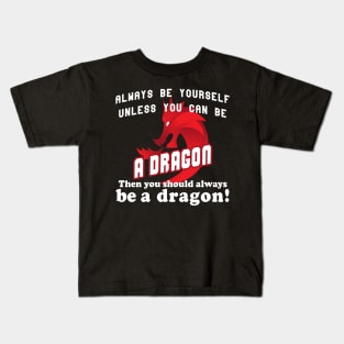 Always be yourself unless you can be a dragon Kids T-Shirt